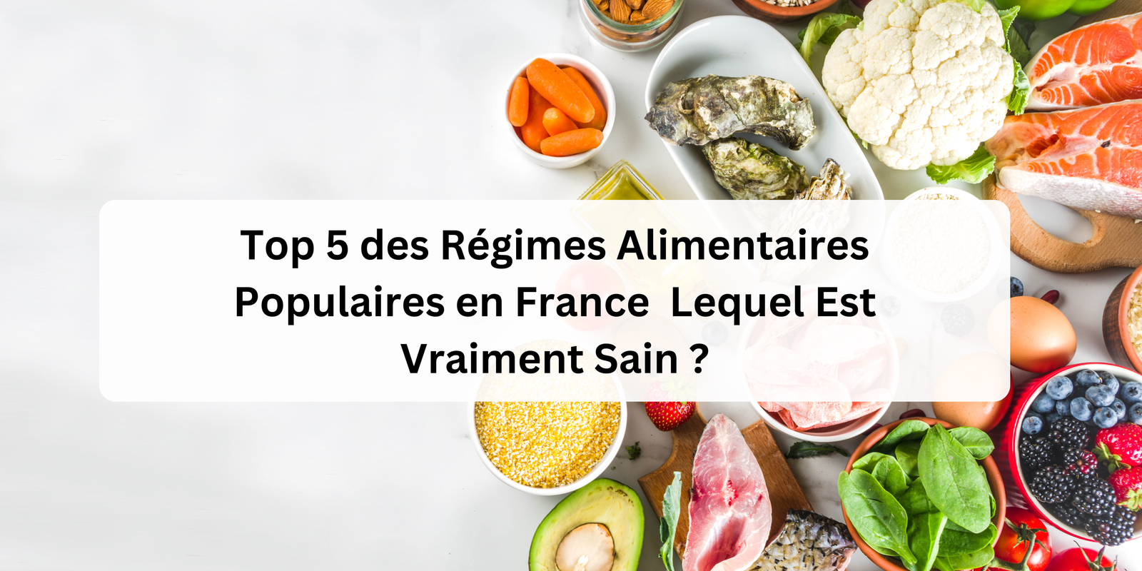 You are currently viewing Top 5 des Régimes Alimentaires Populaires en France : Lequel Est Vraiment Sain ?