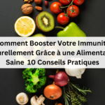 Comment Booster Votre Immunité Naturellement Grâce à une Alimentation Saine : 10 Conseils Pratiques